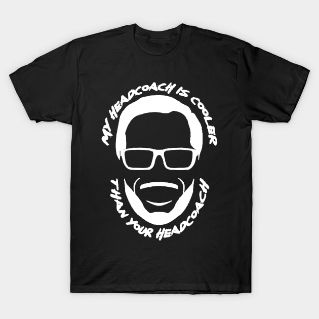 My head coach is cooler than your head coach T-Shirt by PHShirt